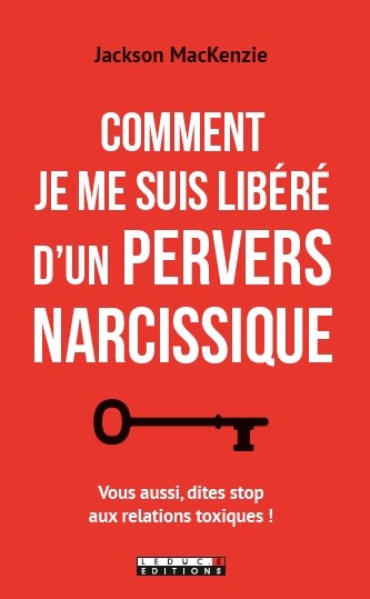 COMMENT JE ME SUIS LIBÉRÉ D'UN PERVERS NARCISSIQUE - Jackson MacKenzie - Éditions Leduc