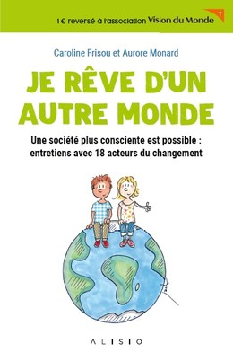 JE RÊVE D'UN AUTRE MONDE - Caroline Frisou, Aurore Monard - Éditions Alisio