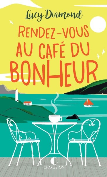 RENDEZ-VOUS AU CAFÉ DU BONHEUR - Lucy Diamond - Éditions Charleston