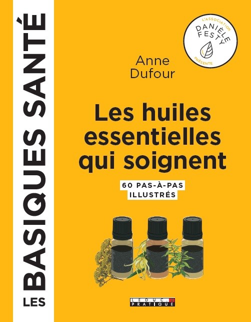 Les huiles essentielles, les basiques - Anne Dufour - Éditions Leduc