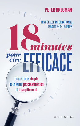 18 minutes pour être efficace - Peter Bregman - Éditions Alisio