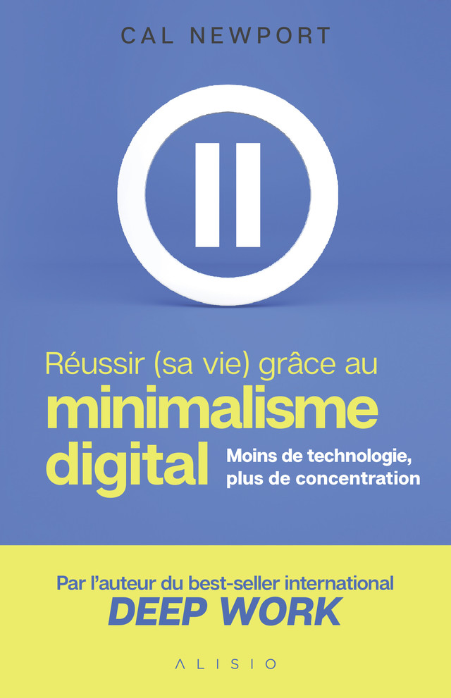 Réussir grâce au minimalisme digital - Cal Newport - Éditions Alisio