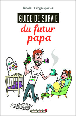 Guide de survie du futur papa - Nicolas Kalogeropoulos - Éditions Leduc Humour