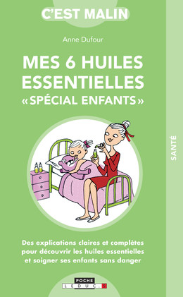 Mes 6 huiles essentielles spécial enfants - Anne Dufour - Éditions Leduc
