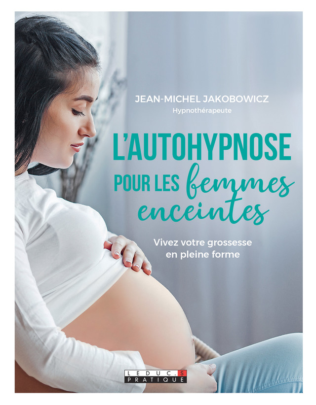 L'autohypnose pour les femmes enceintes - Jean-Michel Jakobowicz - Éditions Leduc