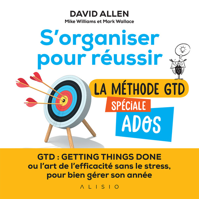  S'organiser pour réussir : la méthode gtd spéciale ados - David Allen, Mike Williams, Mark Wallace - Éditions Alisio