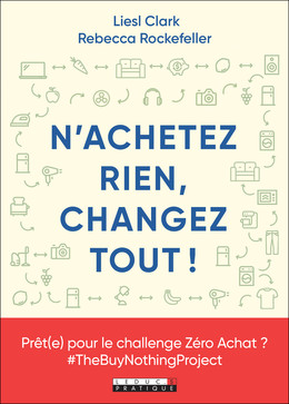  Surtout n'achetez rien et changez tout! - Rebecca  Rockefeller, Liesl  Clark - Éditions Leduc