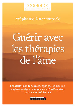 Guérir avec les thérapies de l'âme - Stéphanie Kaczmareck - Éditions Leduc