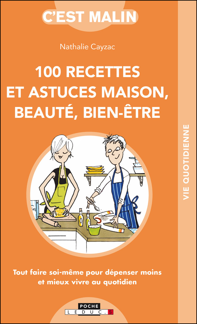 100 recettes et astuces maison, beauté, bien-être - Nathalie Cayzac - Éditions Leduc