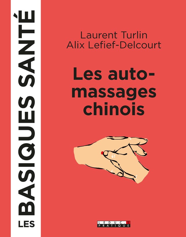 Les automassages chinois, les basiques santé - Laurent Turlin, Alix Lefief-Delcourt - Éditions Leduc