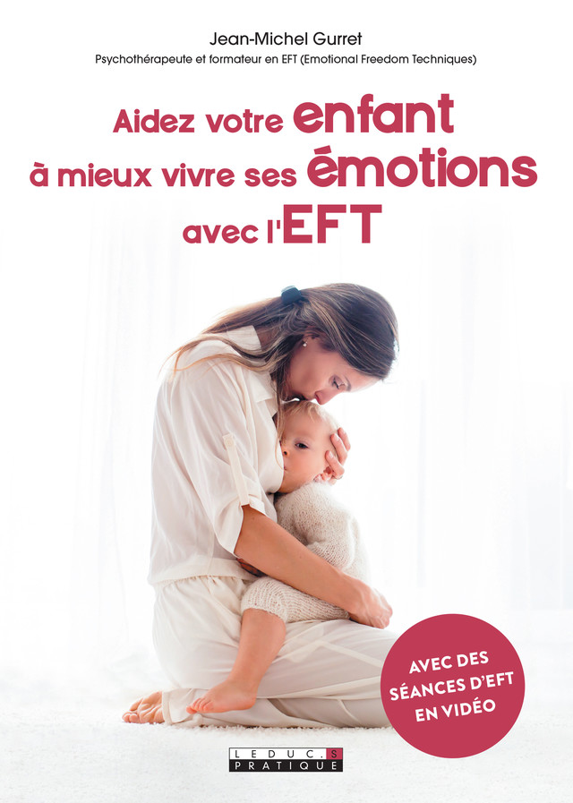 Aidez votre enfant à mieux vivre ses émotions avec l'EFT - Jean-Michel Gurret - Éditions Leduc