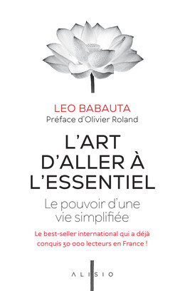 L'art d'aller à l'essentiel  - Leo Babauta - Éditions Alisio