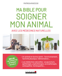 Ma bible pour soigner mon animal avec les médecines naturelles - Patricia Riveccio - Éditions Leduc