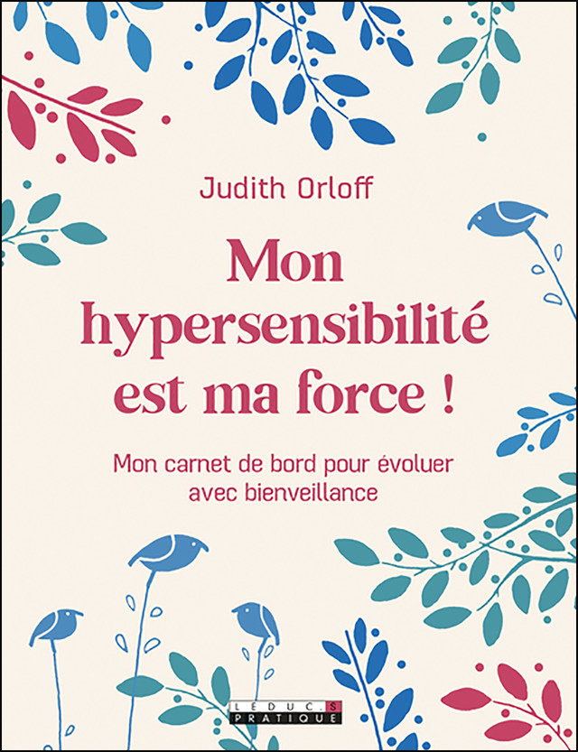 Mon hypersensibilité est ma force ! - Judith Orloff - Éditions Leduc