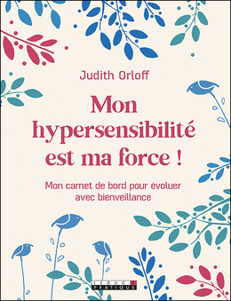 Votre hypersensibilité est une force ! - Judith Orloff - Éditions Leduc