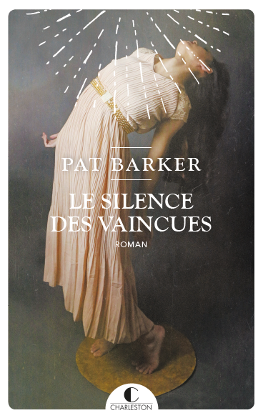 Le silence des vaincues - Pat Barker - Éditions Charleston