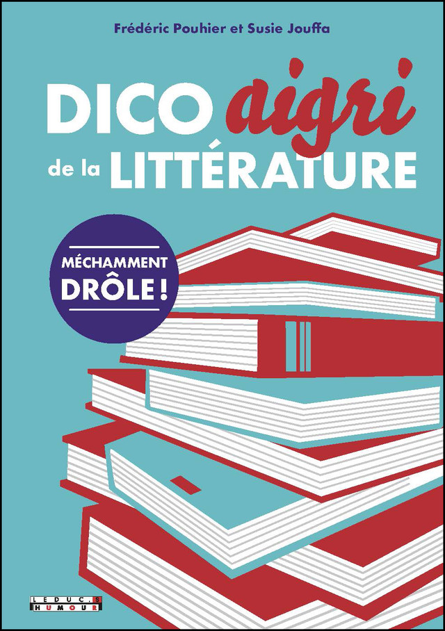 Dico aigri de la littérature - Susie Jouffa, Frédéric Pouhier - Éditions Leduc Humour