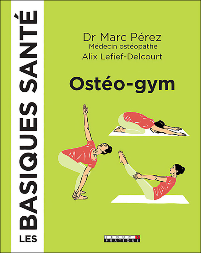 Ostéo-gym, les basiques santé  - Alix Lefief-Delcourt, Dr Marc Pérez - Éditions Leduc