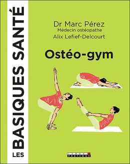 Ostéo-gym, les basiques santé  - Alix Lefief-Delcourt, Dr Marc Pérez - Éditions Leduc