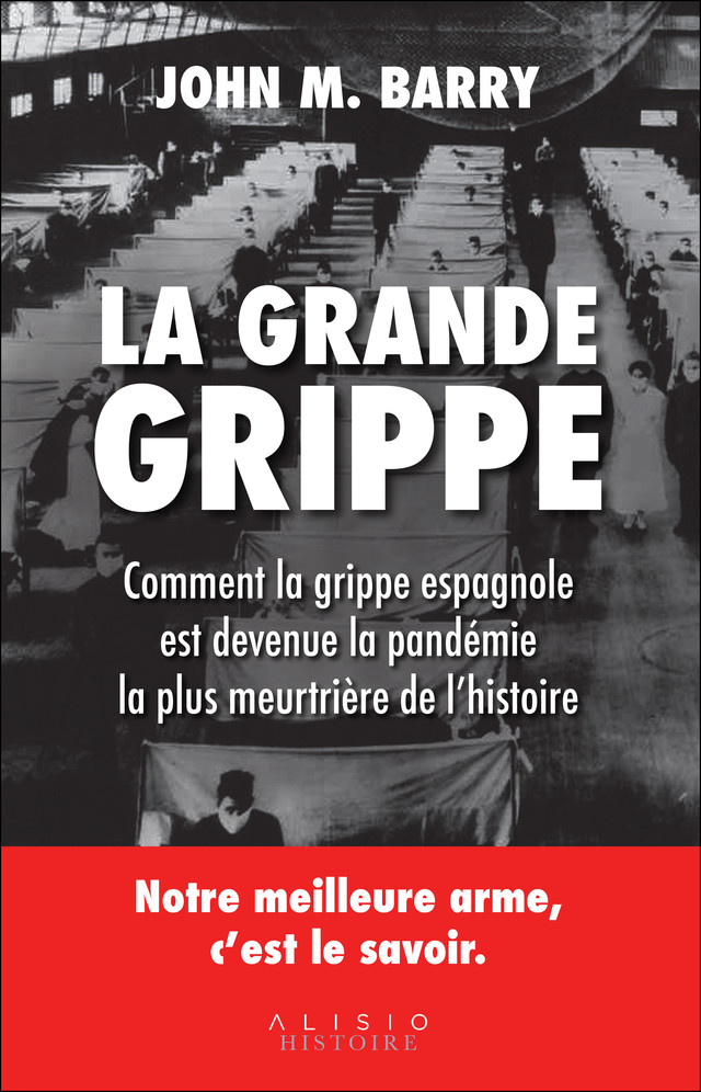 La grande grippe : comment la grippe espagnole est devenue la pandémie la plus meurtrière de l'histoire - John M. Barry - Éditions Alisio