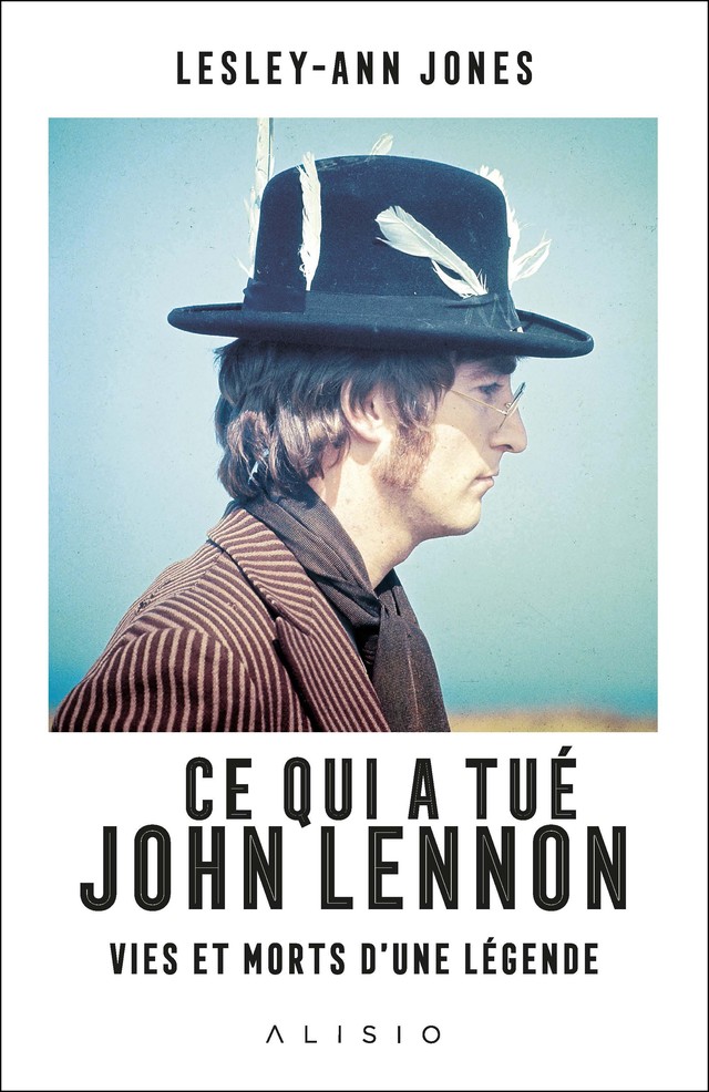 Ce qui a tué John Lennon - Lesley-Ann Jones - Éditions Alisio