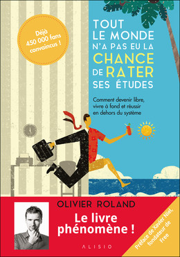 Tout le monde n'a pas eu la chance de rater ses études  - Olivier Roland - Éditions Alisio