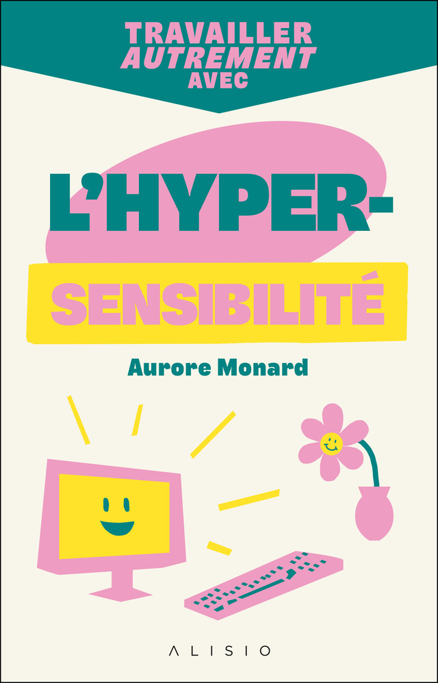 Travailler autrement avec l'hypersensibilité - Aurore Monard - Éditions Alisio