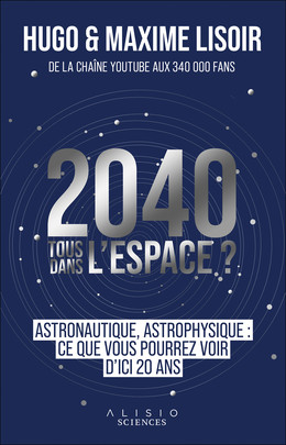 2040 : Tous dans l'espace ? - Maxime Lisoir, Hugo Lisoir - Éditions Alisio