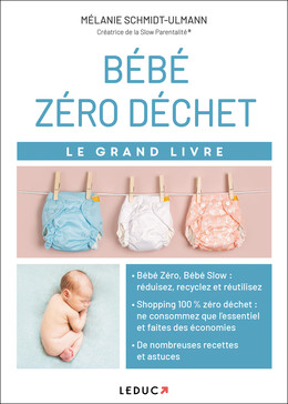 Le grand livre bébé zéro déchet - Mélanie Schmidt-Ulmann - Éditions Leduc