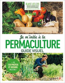 Je m'initie à la permaculture, guide visuel - Blaise Leclerc - Éditions Leduc