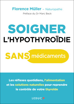 Soigner l'hypothyroïdie sans médicaments - Florence Müller - Éditions Leduc