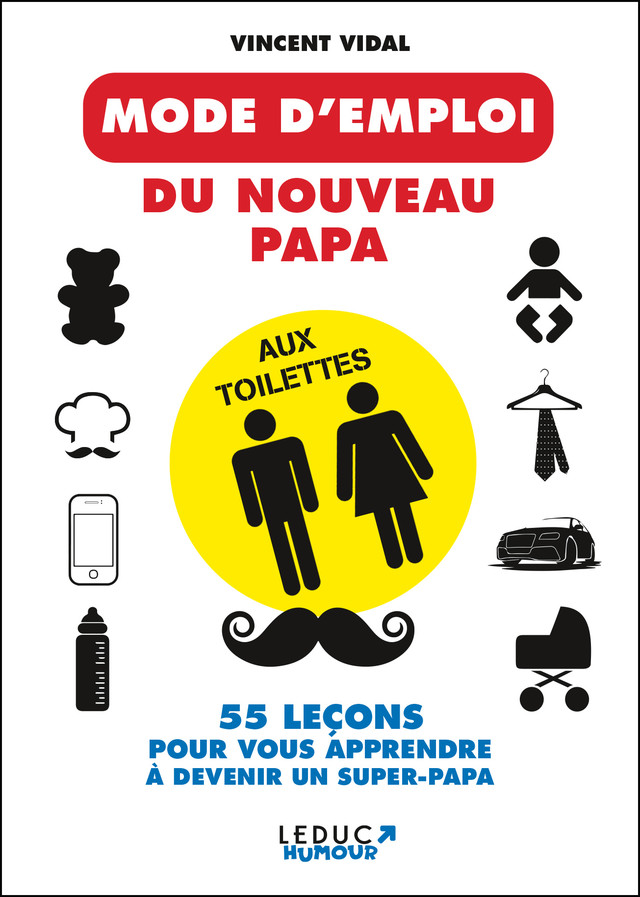 Mode d'emploi du nouveau papa aux toilettes - 55 leçons pour vous apprendre  à devenir un super-papa - Vincent Vidal (EAN13 : 9782367041919)