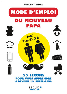 Mode d'emploi du nouveau papa aux toilettes - Vincent Vidal - Éditions Leduc Humour
