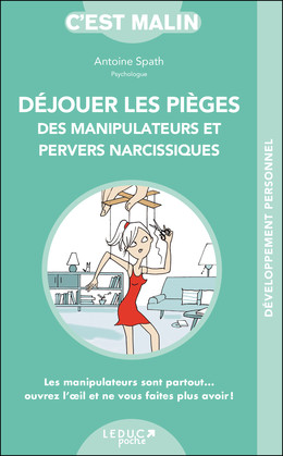 Déjouer les pièges des manipulateurs et pervers narcissiques, c'est malin  - Antoine Spath - Éditions Leduc