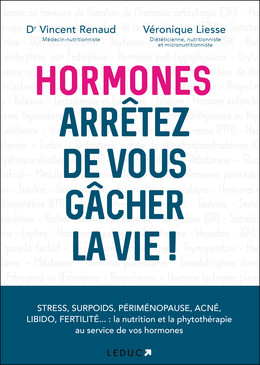 Hormones : arrêtez de vous gâcher la vie ! - Vincent  Renaud, Véronique Liesse - Éditions Leduc