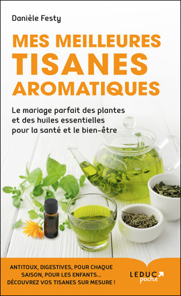 Mes meilleures tisanes aromatiques - Danièle Festy - Éditions Leduc