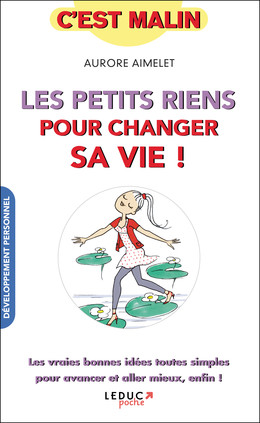 Les petits riens pour changer sa vie, c'est malin - Aurore Aimelet - Éditions Leduc