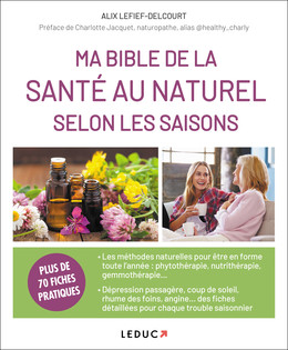 Ma Bible de la santé au naturel selon les saisons - Alix Lefief-Delcourt - Éditions Leduc