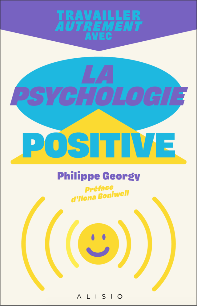 Travailler autrement avec la psychologie positive - Philippe Georgy - Éditions Alisio