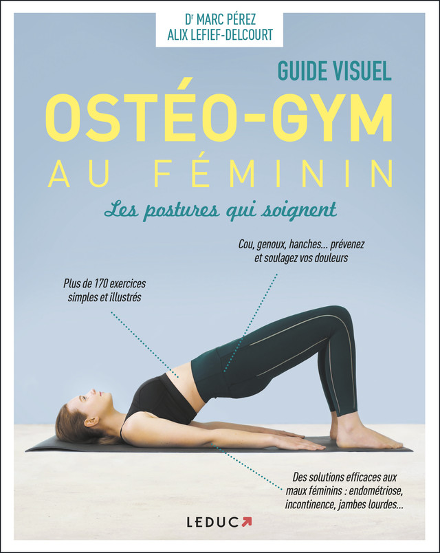 Ostéo-gym au féminin, les postures qui soignent - Guide visuel - Dr Marc Pérez, Alix Lefief-Delcourt - Éditions Leduc