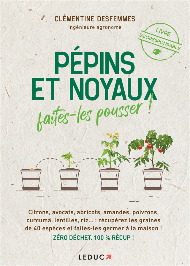 Pépins et noyaux, faites-les pousser ! - Clémentine Desfemmes - Éditions Leduc Pratique