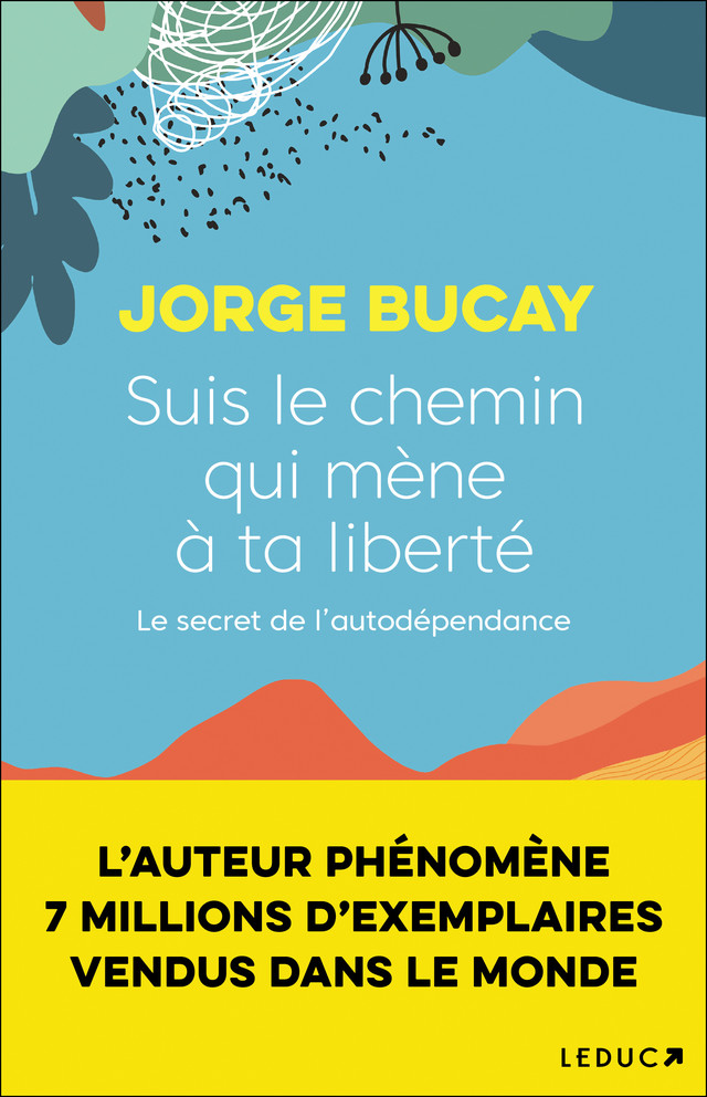 Suis le chemin qui mène à ta liberté - Jorge Bucay - Éditions Leduc