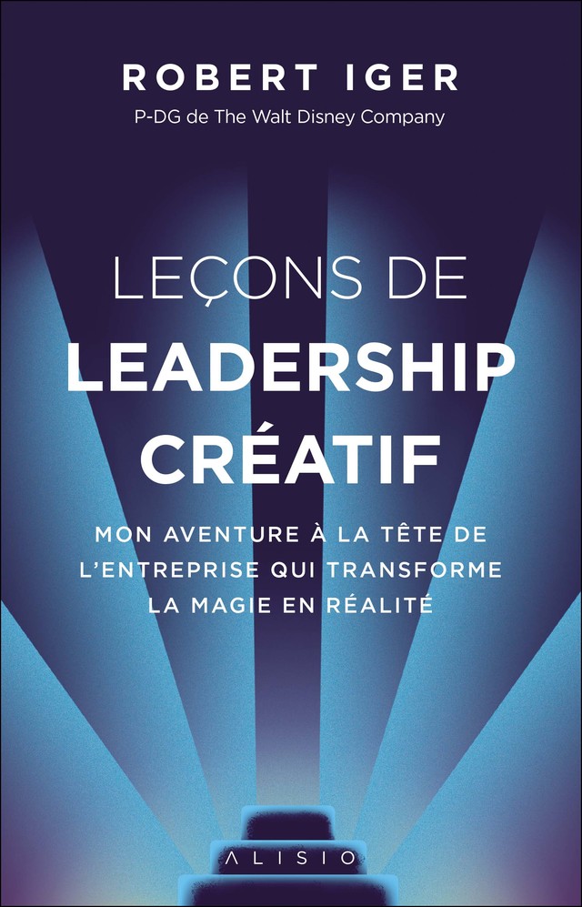 Leçons de leadership créatif - Robert Iger - Éditions Alisio