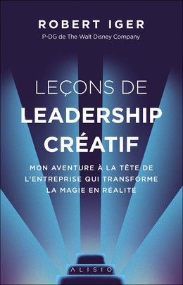 Leçons de leadership créatif - Robert Iger - Éditions Alisio