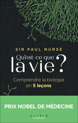 Qu'est-ce que la vie ? - Sir Paul Nurse - Éditions Alisio