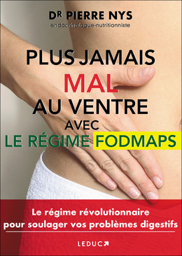 Plus jamais mal au ventre avec le régime Fodmaps - Dr Pierre Nys - Éditions Leduc