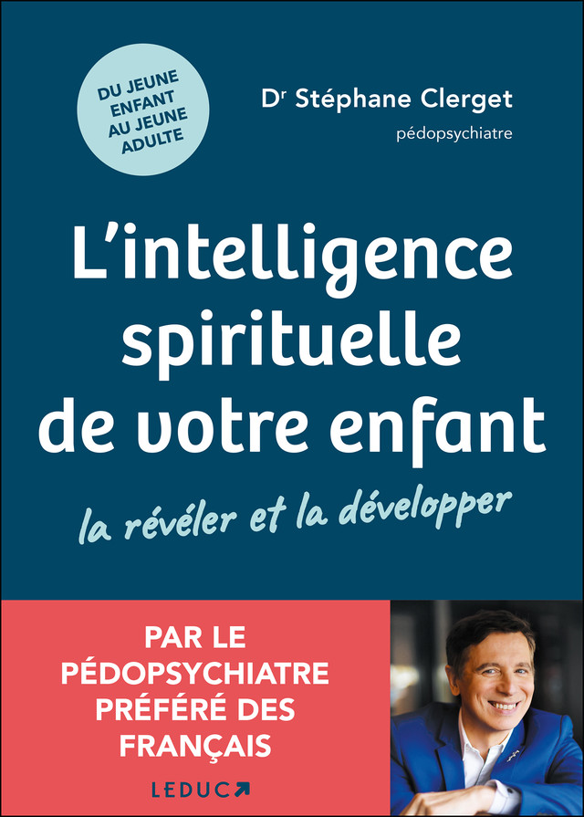 L'intelligence spirituelle de votre enfant : La révéler et la développer - Dr Stéphane Clerget - Éditions Leduc