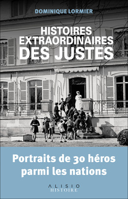 Histoires extraordinaires des justes - Dominique Lormier - Éditions Alisio