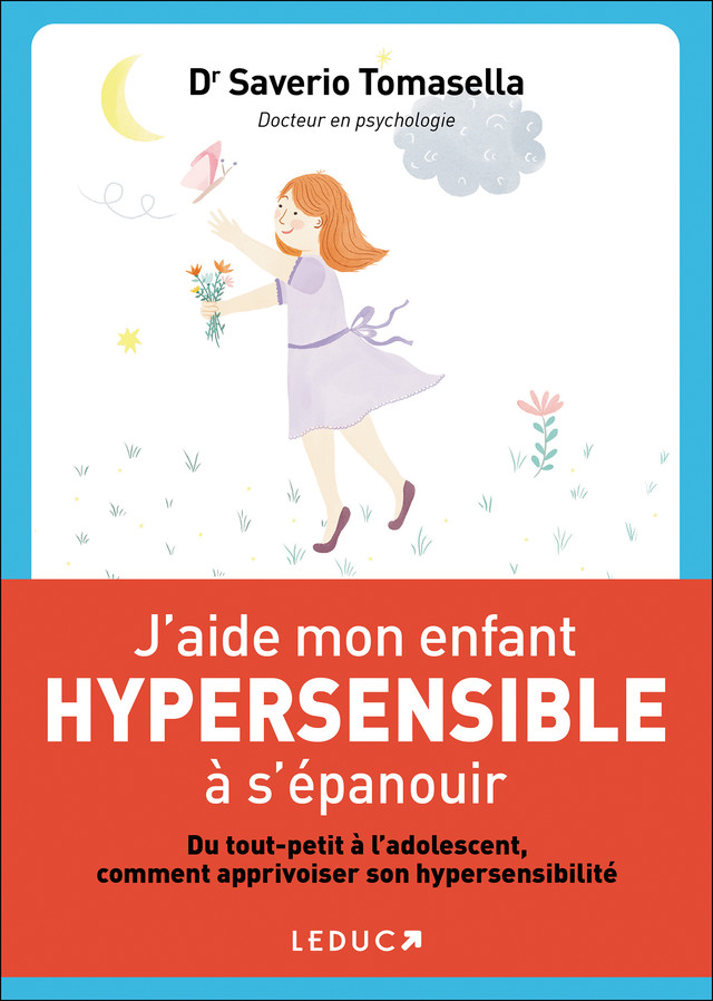 J'aide mon enfant hypersensible à s'épanouir - Saverio Tomasella - Éditions Leduc