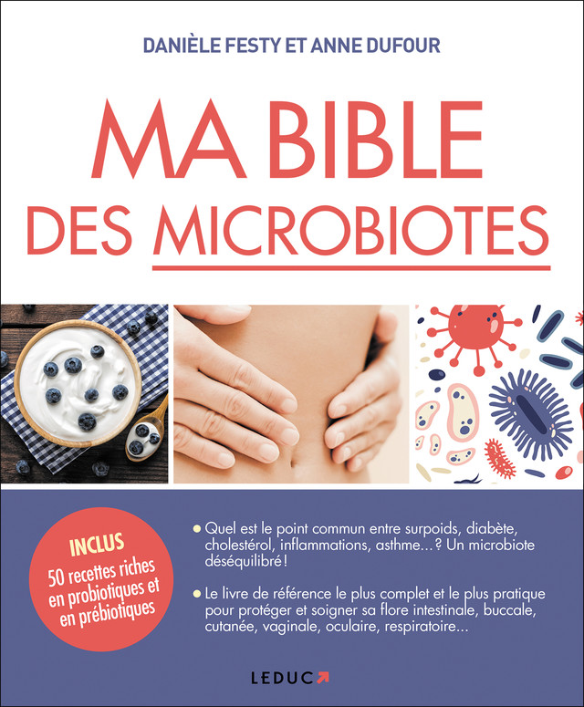 Ma bible des microbiotes - Danièle Festy, Anne Dufour - Éditions Leduc